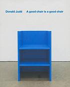 Donald Judd : a good chair is a good chair