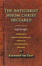The antichrist whom Christ declared : a study of whom Jesus Christ considered the antichrist to be and its implications for today's world
