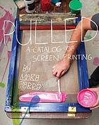 Front cover image for Pulled : a catalog of screen printing