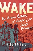 Front cover image for Wake : the hidden history of women-led slave revolts