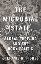 The microbial state : global thriving and the body politic