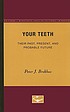 Your teeth : their past, present, and probable... by Peter J Brekhus