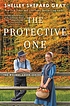 The protective one by  Shelley Shepard Gray 