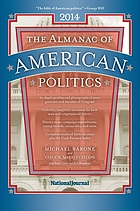 The almanac of American politics 2014 : the senators, the representatives and the governors : their records and election results, their states and districts