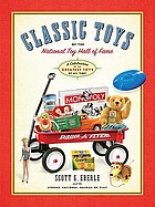 Classic toys of the National Toy Hall of Fame : a celebration of the greatest toys of all time!