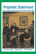 Prophetic sisterhood : liberal women ministers of the frontier, 1880-1930