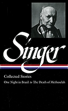 Collected stories : One night in Brazil to The death of Methuselah : Old love, the collected stories, the image & other stories, Gifts, the death of Methuselah & other stories, Uncollected stories