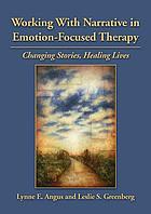 Working with narrative in emotion-focused therapy : changing stories, healing lives