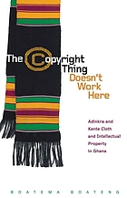 The copyright thing doesn't work here : Adinkra and Kente cloth and intellectual property in Ghana