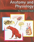 Anatomy and physiology : an illustrated guide