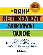 The AARP retirement survival guide : how to make smart financial decisions in good times and bad