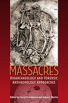 Massacres : bioarchaeology and forensic anthropology approaches