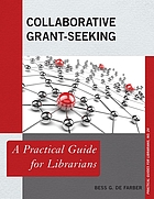 Collaborative grant-seeking : a practical guide for librarians