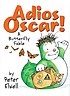 Adios Oscar! : a butterfly fable by Peter Elwell