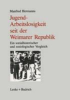 Jugendarbeitslosigkeit seit der Weimarer Republik : ein sozialgeschichtlicher und soziologischer Vergleich