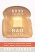 Good calories, bad calories : challenging the conventional wisdom on diet, weight control, and disease