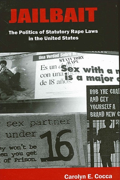 Jailbait the politics of statutory rape laws in the United  