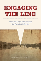 Engaging the Line How the Great War Shaped the Canada-US Border