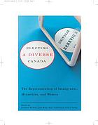 Electing a diverse Canada : the representation of immigrants, minorities, and women