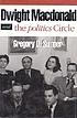 Dwight MacDonald and the politics circle : the... by  Gregory D Sumner 