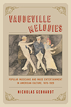 Vaudeville melodies : popular musicians and mass entertainment in American culture, 1870-1929