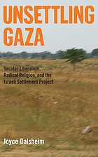 Unsettling Gaza : secular liberalism, radical religion, and the Israeli settlement project