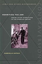 Rewriting the Jew : assimilation narratives in the Russian empire