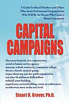 Capital campaigns : a guide for board members and others who aren't professional fundraisers but who will be the heroes who create a better community