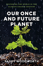 Our once and future planet : restoring the world in the climate change century