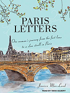 Paris letters : one woman's journey from the fast lane to a slow stroll in Paris