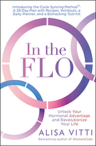 In the flo : unlock your hormonal advantage and revolutionize your life