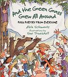 And the green grass grew all around : folk poetry from everyone