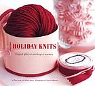 Holiday knits : 25 great gifts from stockings to sweaters