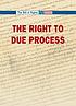 The Bill of Rights : the right to due process. by Kimberly Troisi-Paton