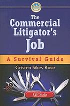 The commercial litigator's job : a survival guide