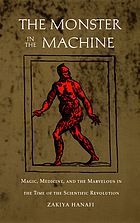 The monster in the machine : magic, medicine, and the marvelous in the time of the scientific revolution