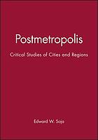 Postmetropolis : critical studies of cities and regions