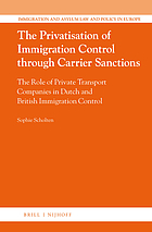 The privatisation of immigration control through carrier sanctions : the role of private transport companies in Dutch and British immigration control