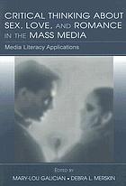 Critical thinking about sex, love, and romance in the mass media : media literacy applications