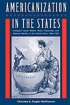 Americanization in the states : immigrant social welfare policy, citizenship, & national identity in the United States, 1908-1929