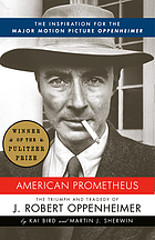 American Prometheus : the triumph and tragedy of J. Robert Oppenheimer