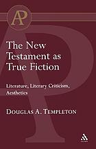 The New Testament as true fiction : literature, literary criticism, aesthetics