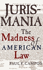Jurismania : the madness of American law