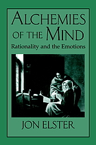 Alchemies of the mind : rationality and the emotions