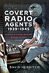 Covert radio operators, 1939-1945 : signals from... by  David Hebditch 