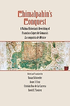 Chimalpahin's conquest : a Nahua historian's rewriting of Francisco López de Gómara's La conquista de México