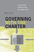 Governing with the Charter : legislative and judicial activism and framers' intent