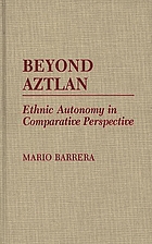 Beyond Aztlan : ethnic autonomy in comparative perspective