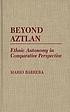 Beyond Aztlan : ethnic autonomy in comparative... by  Mario Barrera 