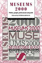 Museums 2000 : politics, people, professional and profit